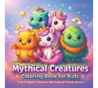 Mythical Creatures Coloring Book for Kids Ages 4-10: Cute Dragons, Unicorns, Mermaids & Friendly Monsters - Bold Lines, Easy Coloring, Fun Fantasy ... bold outlines, large spaces for young artists