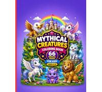 Mythical Creatures Coloring Book for Kids Ages 6-15: 66 Fun Fantasy Designs Featuring Dragons, Unicorns, Griffins, Phoenixes, Pegasus, Mermaids, and Magical Creatures for Creative Coloring Adventure