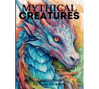 Mythical Creatures Coloring Book For Teens and Adults: 50 Beautiful Images of Mythical Creatures To Color