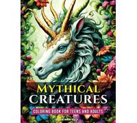 Mythical Creatures Coloring Book for Teens and Adults: Whimsical Realms Unleashed, Mythological Coloring Pages for Relaxation and Stress Relief, Fantasy Animals and Beasts Illustrations