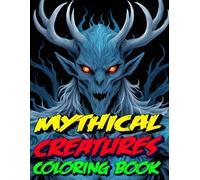 Mythical Creatures Coloring Book For Young Adults: A collection of fantasy projects for teens and adults, featuring dark fantasy art, mythological ... creatures and unearthly wonders of mythology