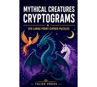 Mythical Creatures Cryptograms: 100 Large Print Cipher Puzzles of Dragons, Beasts, and Legends