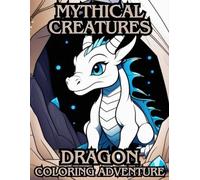 Mythical Creatures Dragon Colouring Adventure: 100 Coloring Pages | All Ages | No Bleed-Through