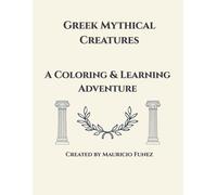 Mythical Creatures of Greek Mythology: A Coloring Book Adventure Through the Legends of Ancient Greece