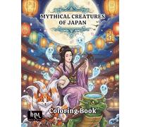 Mythical Creatures of Japan Coloring Book: Relax and Discover the Enchanting World of Japanese Legends: A Relaxing Adult Coloring Book with 50 ... Beasts for Stress Relief and Creativity