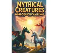 Mythical Creatures Word Search Challenge: 50 Challenging Word Search Puzzles Featuring Legendary Creatures from Global Mythology plus 10 Bonus Coloring Pages!