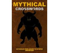 Mythical Crosswords: 80 Puzzles From Asgard to Olympus and Beyond
