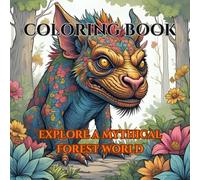Mythical Forest Coloring Book to Relax and Unwind and Let Your Mind Be Free: Relaxation Through Imagination and Creativity