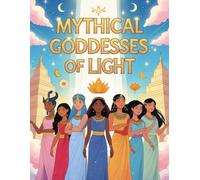 Mythical Goddesses of Light: A Magical Coloring Book for Girls: 25 Legendary Goddesses from Around the World - Inspiring Stories of Beauty, Strength, and Wisdom for Creative Young Minds