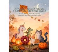 Mythical Harvest Friends: A Gratitude Coloring Quest: A Cozy Harvest Gratitude Coloring Adventure with Cute Mythical Friends