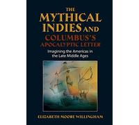Mythical Indies and Columbus's Apocalyptic Letter: Imagining the Americas in the Late Middle Ages