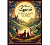 Mythical Legends Activity Book for Kids Ages 9-12: The Ultimate Collection of Logic Puzzles, Word Games, Sudoku & Spelling Challenges: Master ... like Dragons, Phoenixes, and Griffins