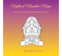 Mythical Mandala Magic: A Coloring Journey Through Legendary Patterns: Adult Coloring Book with Intricate Mandalas, Mythical Creatures, Fantasy Art, and Stress Relief Designs