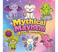 Mythical Mayhem: Bold & Cute Coloring Book: 35 Easy and Adorable Fantasy Coloring Pages Featuring Dragons, Unicorns, Fairies, Goblins, Gnomes and Magical Creatures for Kids, Teens & Adults