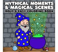 Mythical Moments & Magical Scenes: Bold & Easy Coloring Book for Adults and Kids, 40 Designs featuring Wizards, Dragons, Fairies, Unicorns & Mythical Creatures (Bold & Easy Coloring Books)