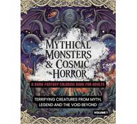 Mythical Monsters & Cosmic Horror: A Dark Fantasy Coloring Book for Adults: Terrifying Creatures From Myth, Legend and The Void Beyond (The Dark Legends Coloring Series)