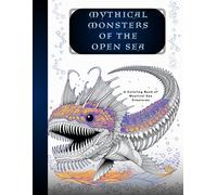 MYTHICAL MONSTERS OF THE OPEN SEA: A Coloring Book of Mystical Sea Creatures