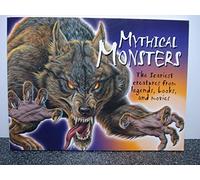 Mythical Monsters: The Scariest Creatures from Legends, Books, and Movies