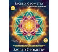 Mythical Sacred Geometry Zentangle Coloring Book: 50 Mind-Calming Patterns of Spiritual Geometry & Intricate Zentangle Designs for Stress Relief and Relaxation