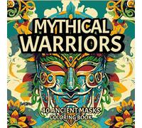 Mythical Warriors: 40 Intricate Ancient Battle Masks to Color for Stress Relief and Creativity