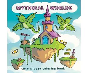 Mythical Worlds: Cute & Cozy Coloring Book