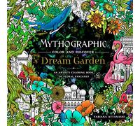 Mythographic Color and Discover: Dream Garden: An Artist's Coloring Book of Floral Fantasies: An Artist's Coloring Book of Floral Fantasies