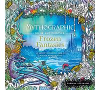 Mythographic Color and Discover: Frozen Fantasies: An Artist's Coloring Book of Winter Wonderlands