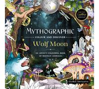 Mythographic Colour and Discover: Wolf Moon : An Artist’s Colouring Book of Moonlit Animalia