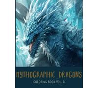 Mythographic Dragons Coloring Book vol 2, Greyscale Coloring Book, An Adult Coloring Book with 30 Illustrations of Mythical Fantasy Creatures