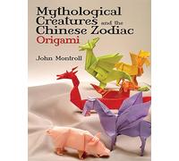 Mythological Creatures and the Chinese Zodiac Origami (Dover Origami Papercraft)