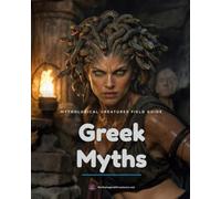 Mythological Creatures Field Guide: Greek Myths: Meet 15 of Ancient Greece's Most Fearsome Monsters