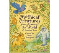 Mythological Creatures From Around The World: A coloring book on folklore and mythology