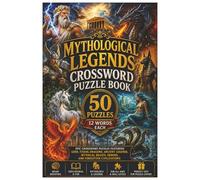 Mythological Legends Crossword Puzzle Book: 50 Epic Crossword Puzzles Featuring Gods, Titans, Dragons, Ancient Legends, Mythical Beasts, Heroes, and Forgotten Civilizations