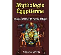 Mythologie Égyptienne: Un guide complet de l'Égypte antique