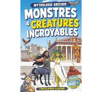 Mythologie grecque : Monstres & Créatures incroyables: L’encyclopédie illustrée des mythes de la Grèce antique pour les enfants et les adolescents curieux