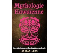 Mythologie Hawaïenne: Une collection de mythes hawaïens captivants