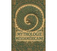 Mythologie Mésoamérique : Mayas et Aztèques: Le sang du Soleil