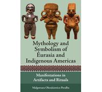 Mythology and Symbolism of Eurasia and Indigenous Americas: Manifestations in Artifacts and Rituals