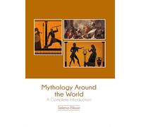 Mythology Around the World: A Complete Introduction