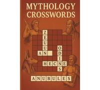 MYTHOLOGY CROSSWORDS: 450 Puzzle Crossword Clues Inspired by Ancient Legends, Forgotten Gods, and Timeless Myths