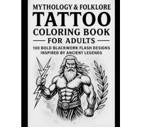Mythology & Folklore Tattoo Coloring Book for Adults: 100 Bold Blackwork Flash Designs Inspired by Ancient Legends: Stress-Relieving Tattoo Flash Designs Featuring Gods, Heroes, and Mythical Beasts