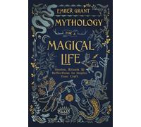 Mythology for a Magical Life: Stories, Rituals and Reflections to Inspire Your Craft: Stories, Rituals & Reflections to Inspire Your Craft