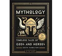 Mythology: Timeless Tales of Gods and Heroes, 75th Anniversary Illustrated Edition