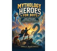 Mythology Heroes for Boys: Short Stories About Legendary Figures of Courage, Cleverness, and Adventure