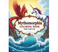 Mythomorphia coloring book for adults: Intricate Mythical Creatures & Fantasy Worlds to Color for Relaxation and Creativity