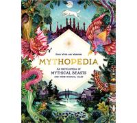 Mythopedia : An Encyclopedia of Mythical Beasts and Their Magical Tales