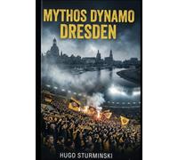 Mythos Dynamo Dresden: Die packende Chronik der Sportgemeinschaft: Von den glorreichen Oberliga-Zeiten und dem Europapokal bis zum K-Block der Moderne. (Sports Business)