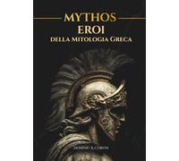 MYTHOS - Eroi della Mitologia Greca: Imprese, miti e destini del mondo antico