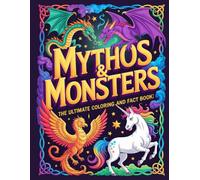 Mythos & Monsters: The Ultimate Coloring and Fact Book (DUDE, CHILL OUT : Mind-blowing Coloring Books)