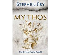 Mythos: The Greek Myths Retold: 1 (Stephen Fry’s Greek Myths, 1)